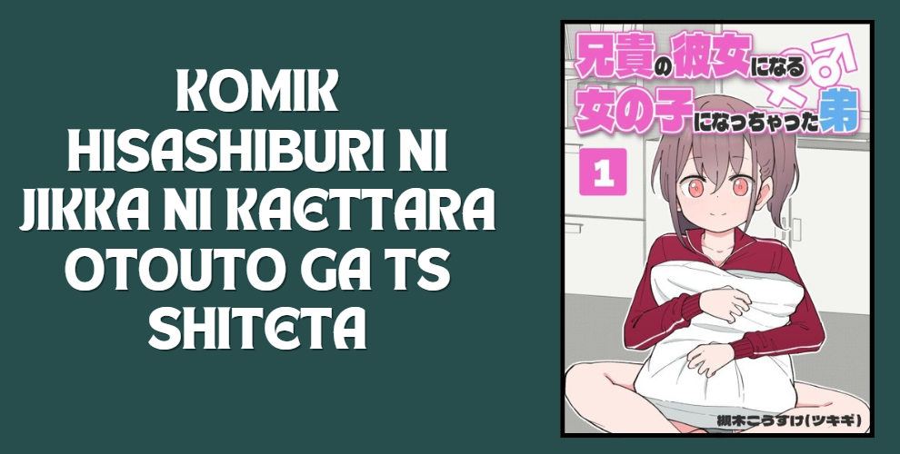 Komik Hisashiburi ni Jikka ni Kaettara Otouto ga TS Shiteta