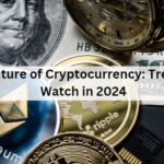 The Future of Cryptocurrency: Trends to Watch in 2024