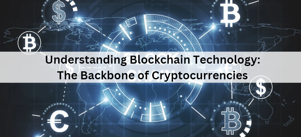 Understanding Blockchain Technology: The Backbone of Cryptocurrencies