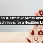 Top 10 Effective Stress-Relief Techniques for a Healthier Life