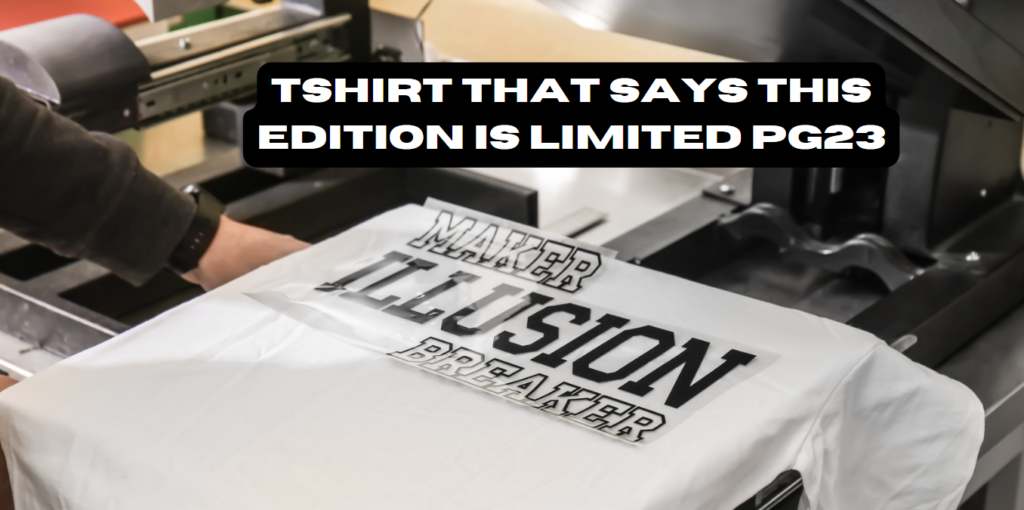 Tshirt That Says This Edition is Limited PG23