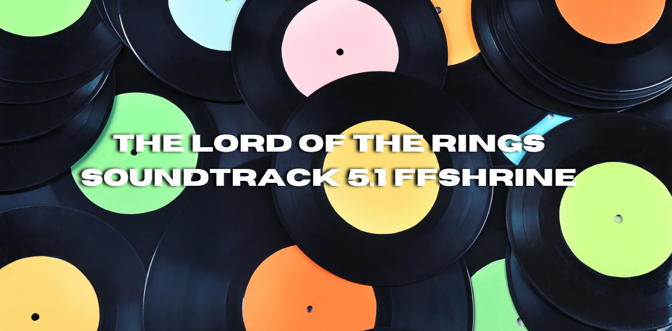 The Lord of the Rings Soundtrack 5.1 FFshrine